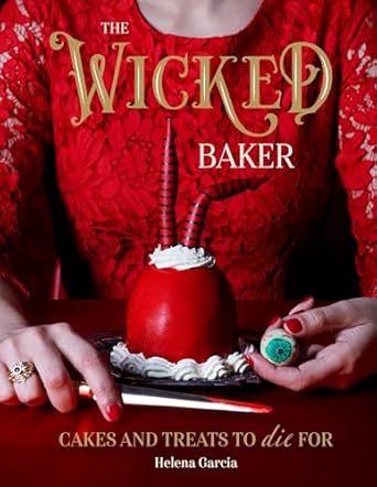 The Wicked Baker: Cakes and Treats to Die For COOKBOOK